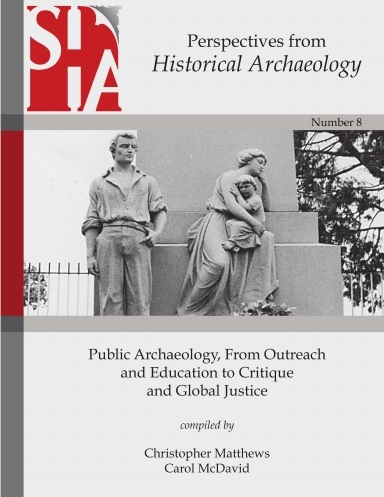 PERSPECTIVES FROM HISTORICAL ARCHAEOLOGY: PUBLIC ARCHAEOLOGY, FROM OUTREACH & EDUCATION TO CRITIQUE AND GLOBAL JUSTICE